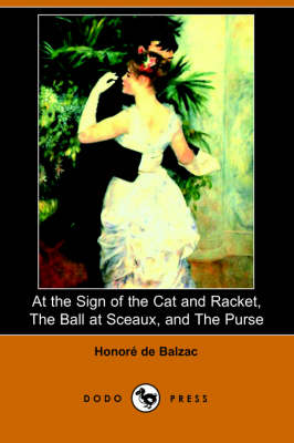 Book cover for At the Sign of the Cat and Racket, the Ball at Sceaux, and the Purse (Dodo Press)
