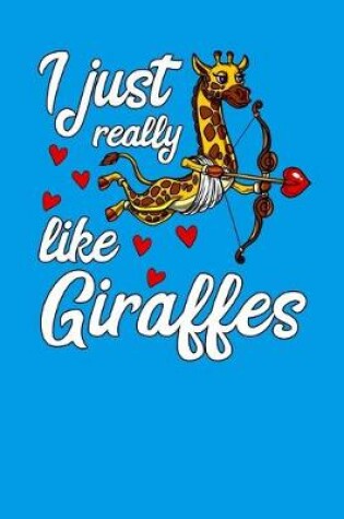 Cover of I Just Really Like Giraffes