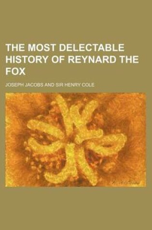Cover of The Most Delectable History of Reynard the Fox