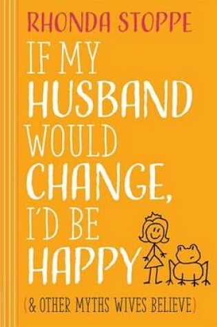 Cover of If My Husband Would Change, I'd Be Happy