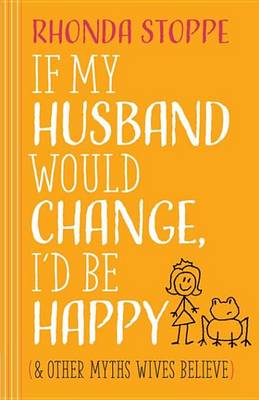 Book cover for If My Husband Would Change, I'd Be Happy