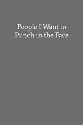 Book cover for People I Want to Punch in the Face