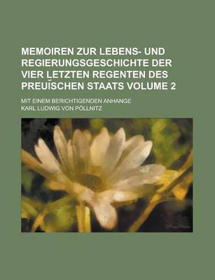 Book cover for Memoiren Zur Lebens- Und Regierungsgeschichte Der Vier Letzten Regenten Des Preui Schen Staats; Mit Einem Berichtigenden Anhange Volume 2