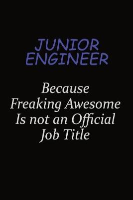 Book cover for Junior Engineer Because Freaking Awesome Is Not An Official Job Title