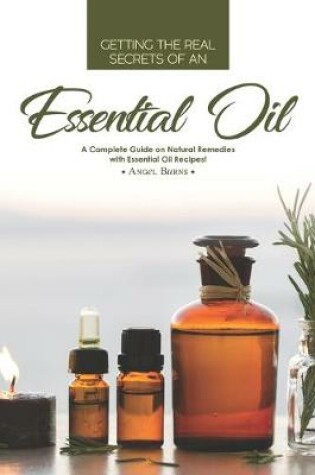Cover of Getting the Real Secrets of an Essential Oil