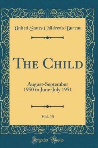 Cover of The Child, Vol. 15: August-September 1950 to June-July 1951 (Classic Reprint)