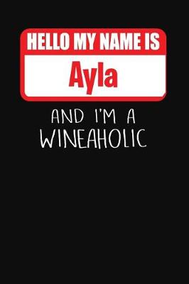 Book cover for Hello My Name Is Ayla and I'm a Wineaholic