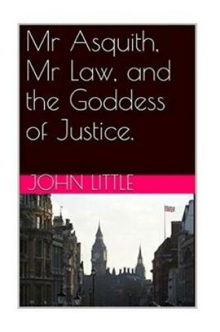 Cover of Mr Asquith, Mr Law and the Goddess of Justice