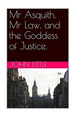 Book cover for Mr Asquith, Mr Law and the Goddess of Justice