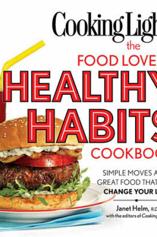 Cover of Cooking Light the Food Lover's Healthy Habits Cookbook