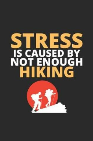 Cover of Stress IS Caused By Not Enough Hiking