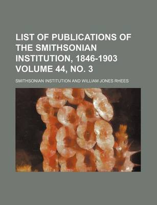 Book cover for List of Publications of the Smithsonian Institution, 1846-1903 Volume 44, No. 3