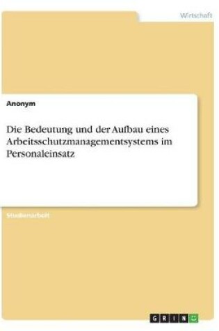 Cover of Die Bedeutung und der Aufbau eines Arbeitsschutzmanagementsystems im Personaleinsatz