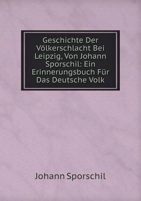 Book cover for Geschichte Der Völkerschlacht Bei Leipzig, Von Johann Sporschil