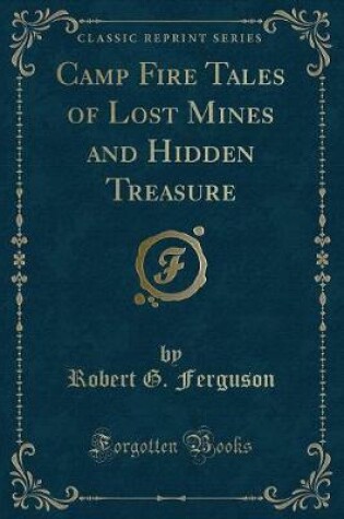 Cover of Camp Fire Tales of Lost Mines and Hidden Treasure (Classic Reprint)