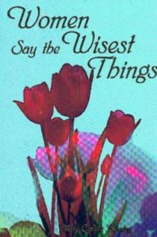 Cover of Women Say the Wisest Things