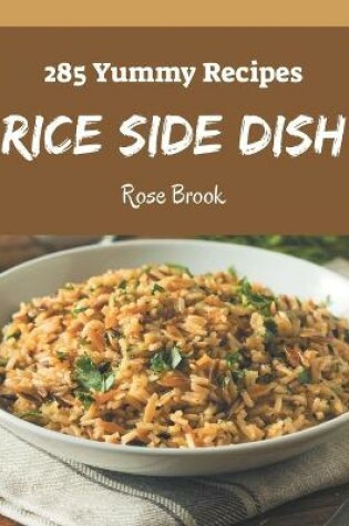 Cover of 285 Yummy Rice Side Dish Recipes