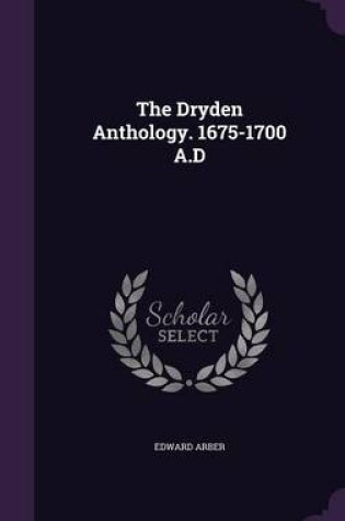 Cover of The Dryden Anthology. 1675-1700 A.D