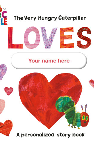 Cover of The Very Hungry Caterpillar Loves [YOUR NAME HERE]!