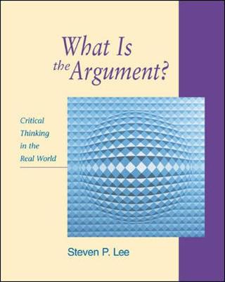 Book cover for What is the Argument?: Critical Thinking in the Real World with Free Critical Thinking PowerWeb