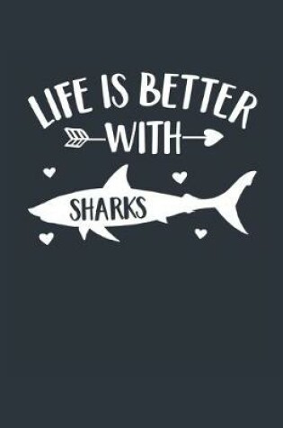 Cover of Life Is Better With Sharks Notebook - Shark Gift for Shark Lovers - Shark Journal - Shark Diary