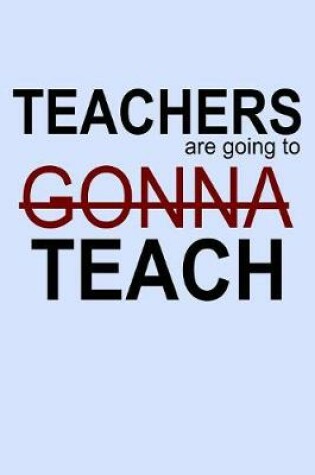 Cover of Teachers Are Going to Gonna Teach