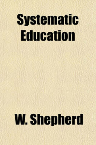 Cover of Systematic Education; Or, Elementary Instruction in the Various Departments of Literature and Science. with Practical Rules for Studying Each Branch of Useful Knowledge Volume 2