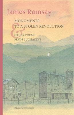 Book cover for Monuments to a Stolen Revolution and Other Poems from Bucharest