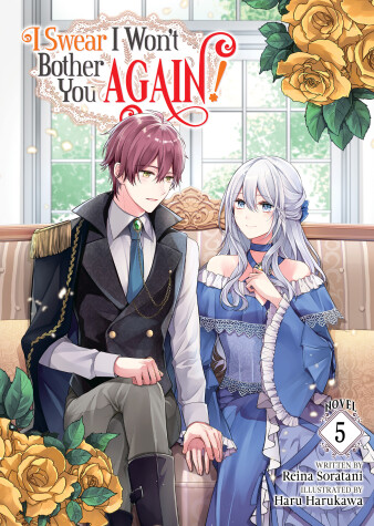 Cover of I Swear I Won't Bother You Again! (Light Novel) Vol. 5