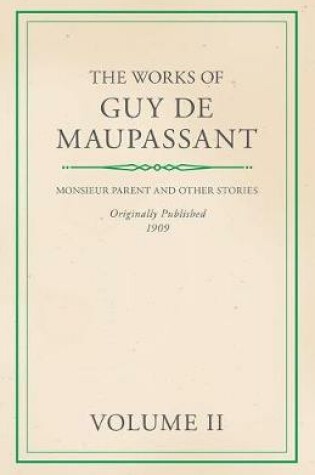 Cover of The Works of Guy de Maupassant - Volume II - Monsieur Parent and Other Stories