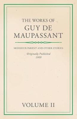 Book cover for The Works of Guy de Maupassant - Volume II - Monsieur Parent and Other Stories