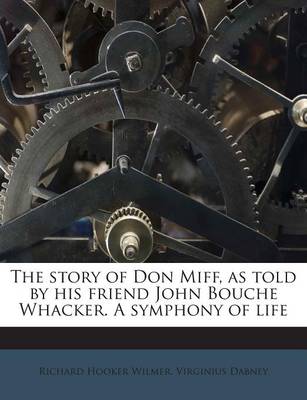 Book cover for The Story of Don Miff, as Told by His Friend John Bouche Whacker. a Symphony of Life