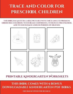 Book cover for Printable Kindergarten Worksheets (Trace and Color for preschool children)