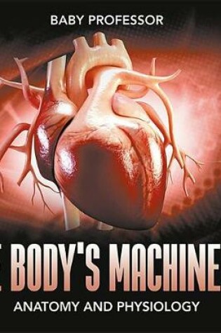 Cover of The Body's Machinery Anatomy and Physiology