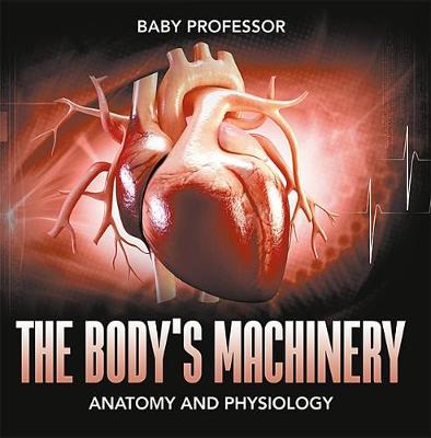 Book cover for The Body's Machinery Anatomy and Physiology