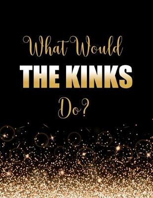 Book cover for What Would The Kinks Do?