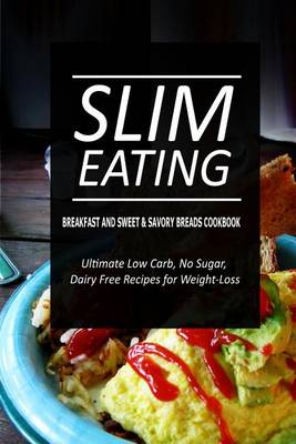 Book cover for Slim Eating - Breakfast and Sweet & Savory Breads Cookbook