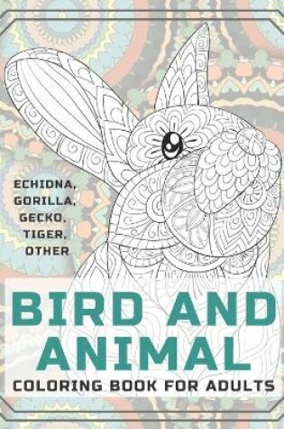 Cover of Bird and Animal - Coloring Book for adults - Echidna, Gorilla, Gecko, Tiger, other