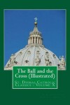 Book cover for The Ball and the Cross (Illustrated)