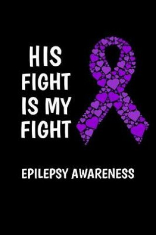 Cover of His Fight Is My Fight Epilepsy Awareness