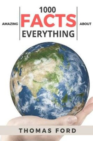 Cover of 1000 Amazing Facts About Everything (Interesting Trivia, Funny and Unknown Facts)