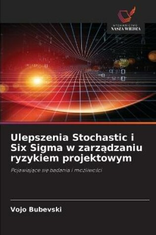 Cover of Ulepszenia Stochastic i Six Sigma w zarządzaniu ryzykiem projektowym