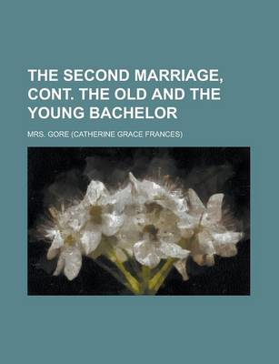 Book cover for The Second Marriage, Cont. the Old and the Young Bachelor