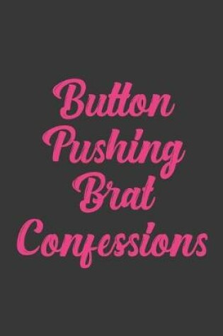 Cover of Button Pushing Brat Confessions