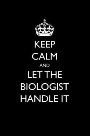 Cover of Keep Calm and Let the Biologist Handle It