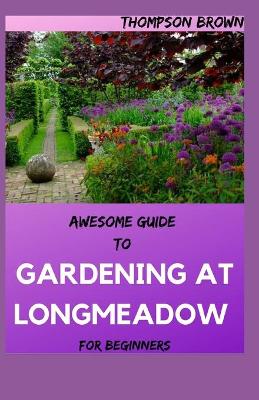 Book cover for AWESOME GUIDE TO GARDENING AT LONGMEADOW For Beginners