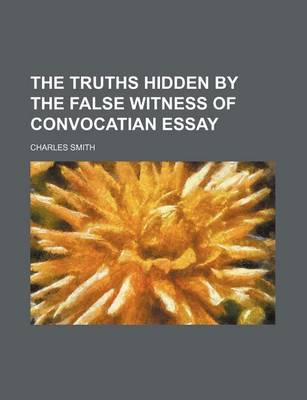 Book cover for The Truths Hidden by the False Witness of Convocatian Essay