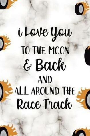 Cover of I Love You To The Moon & Back And All Around The Race Track