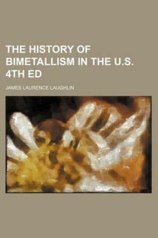 Cover of The History of Bimetallism in the U.S. 4th Ed