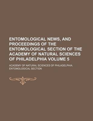 Book cover for Entomological News, and Proceedings of the Entomological Section of the Academy of Natural Sciences of Philadelphia Volume 5